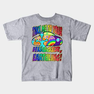 Take me to your hugger, earthling! Kids T-Shirt